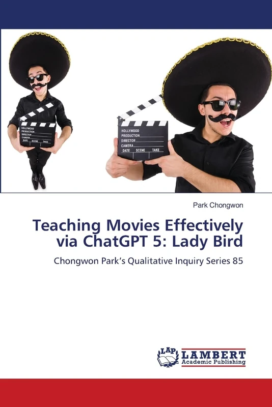 Teaching Movies Effectively via ChatGPT 5: Lady Bird: Chongwon Park’s Qualitative Inquiry Series 85 - Image 1