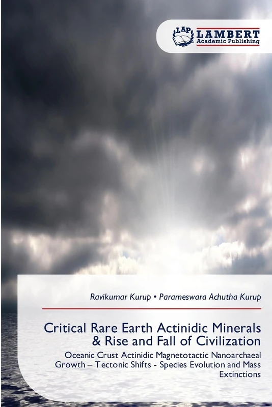 Critical Rare Earth Actinidic Minerals & Rise and Fall of Civilization: Oceanic Crust Actinidic Magnetotactic Nanoarchaeal Growth – Tectonic Shifts - Species Evolution and Mass Extinctions - Image 1