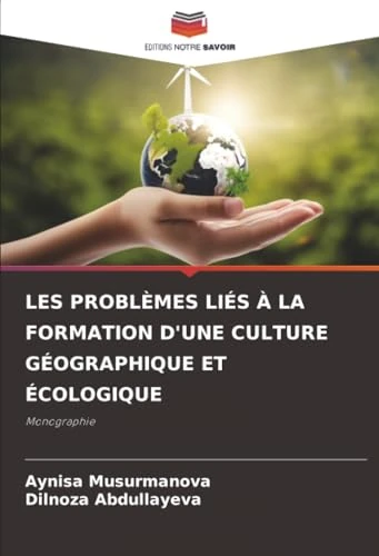LES PROBLÈMES LIÉS À LA FORMATION D'UNE CULTURE GÉOGRAPHIQUE ET ÉCOLOGIQUE: Monographie