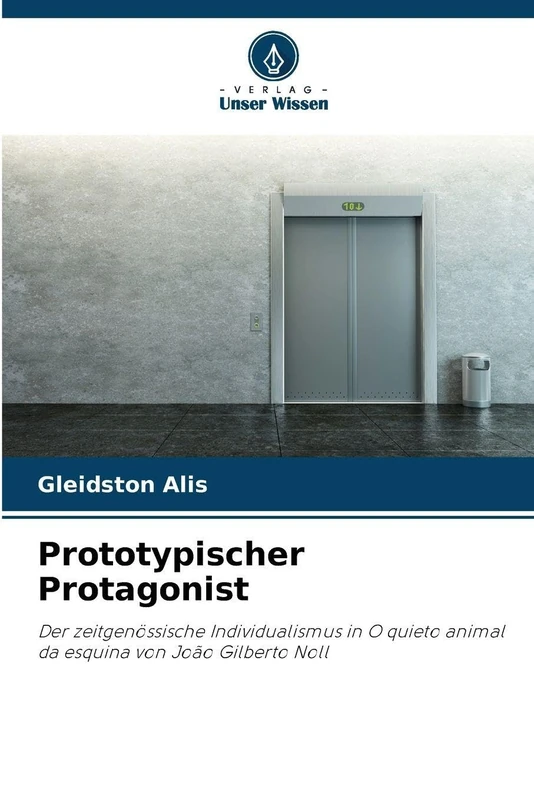 Prototypischer Protagonist: Der zeitgenössische Individualismus in O quieto animal da esquina von João Gilberto Noll