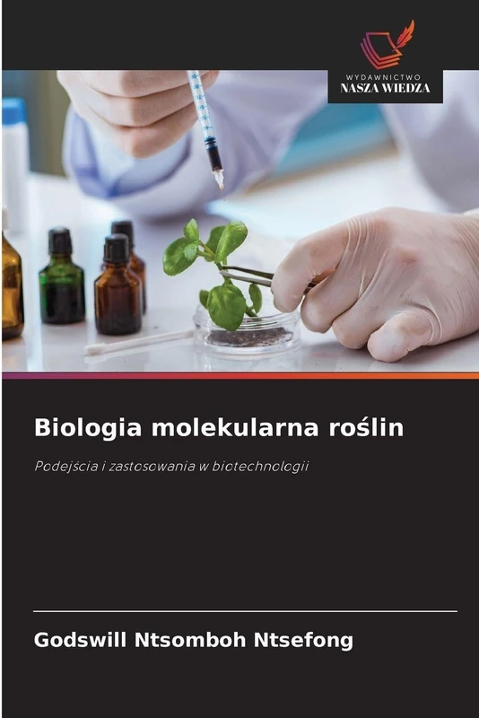 Biologia molekularna roślin: Podej¿cia i zastosowania w biotechnologii