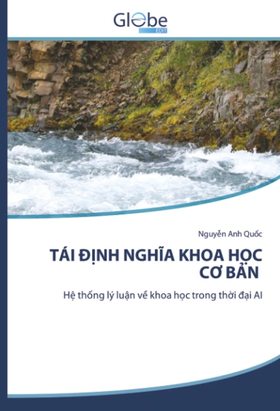 TÁI ĐỊNH NGHĨA KHOA HỌC CƠ BẢN: Hệ thống lý luận về khoa học trong thời đại AI: H¿ th¿ng lý lu¿n v¿ khoa h¿c trong th¿i ¿¿i AI