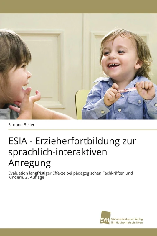 ESIA - Erzieherfortbildung zur sprachlich-interaktiven Anregung: Evaluation langfristiger Effekte bei pädagogischen Fachkräften und Kindern. 2. Auflage