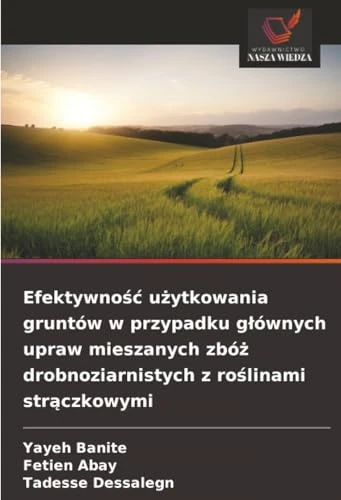 Efektywność użytkowania gruntów w przypadku głównych upraw mieszanych zbóż drobnoziarnistych z roślinami strączkowymi