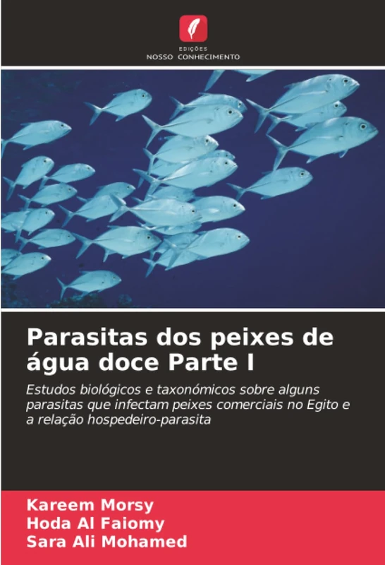 Parasitas dos peixes de água doce Parte I: Estudos biológicos e taxonómicos sobre alguns parasitas que infectam peixes comerciais no Egito e a relação hospedeiro-parasita