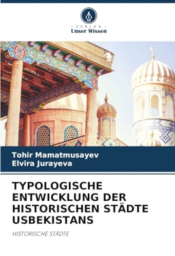 TYPOLOGISCHE ENTWICKLUNG DER HISTORISCHEN STÄDTE USBEKISTANS: HISTORISCHE STÄDTE