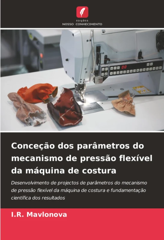 Conceção dos parâmetros do mecanismo de pressão flexível da máquina de costura: Desenvolvimento de projectos de parâmetros do mecanismo de pressão ... e fundamentação científica dos resultados - Image 1