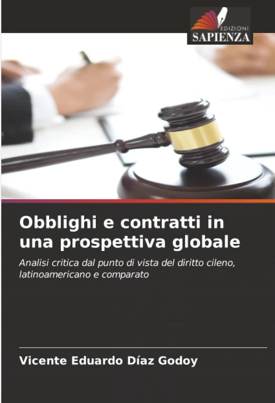 Obblighi e contratti in una prospettiva globale: Analisi critica dal punto di vista del diritto cileno, latinoamericano e comparato