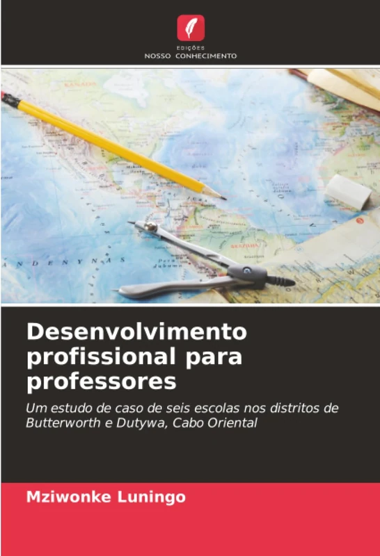 Desenvolvimento profissional para professores: Um estudo de caso de seis escolas nos distritos de Butterworth e Dutywa, Cabo Oriental