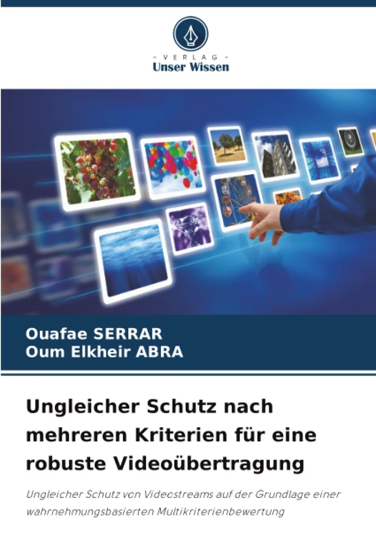 Ungleicher Schutz nach mehreren Kriterien für eine robuste Videoübertragung: Ungleicher Schutz von Videostreams auf der Grundlage einer wahrnehmungsbasierten Multikriterienbewertung