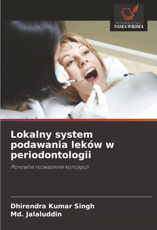 Lokalny system podawania leków w periodontologii: Ponowne rozważenie koncepcji