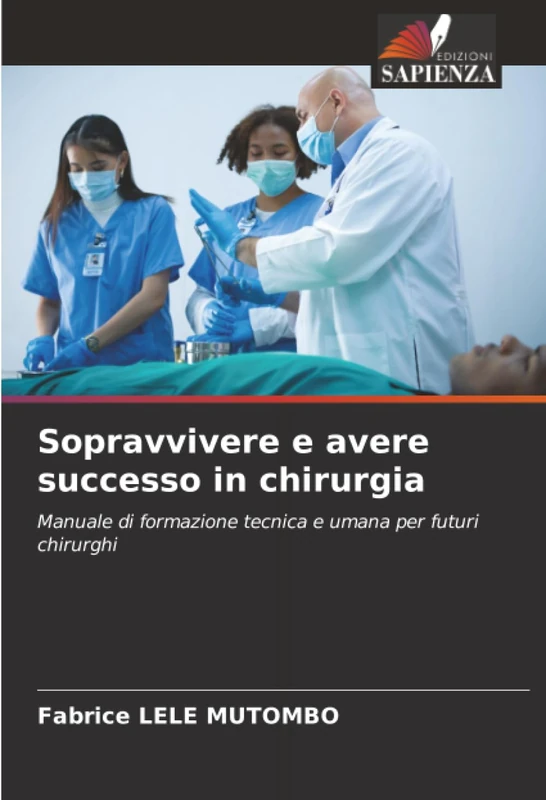 Sopravvivere e avere successo in chirurgia: Manuale di formazione tecnica e umana per futuri chirurghi - Image 1