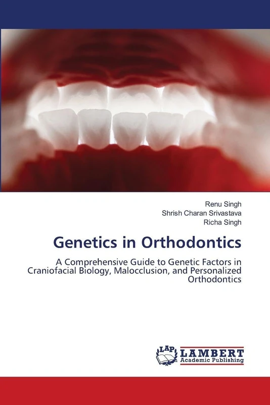 Genetics in Orthodontics: A Comprehensive Guide to Genetic Factors in Craniofacial Biology, Malocclusion, and Personalized Orthodontics