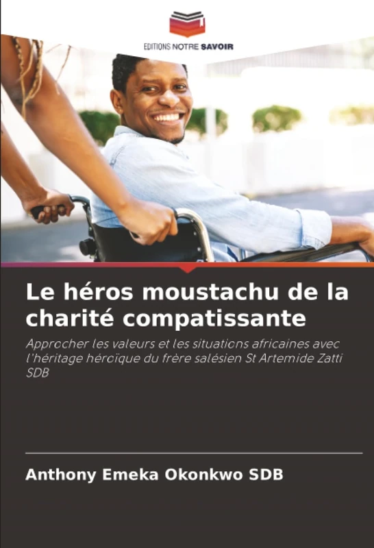Le héros moustachu de la charité compatissante: Approcher les valeurs et les situations africaines avec l'héritage héroïque du frère salésien St Artemide Zatti SDB