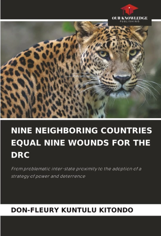 NINE NEIGHBORING COUNTRIES EQUAL NINE WOUNDS FOR THE DRC: From problematic inter-state proximity to the adoption of a strategy of power and deterrence - Image 1