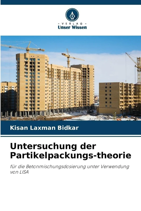 Untersuchung der Partikelpackungs-theorie: für die Betonmischungsdosierung unter Verwendung von LISA