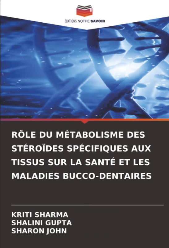RÔLE DU MÉTABOLISME DES STÉROÏDES SPÉCIFIQUES AUX TISSUS SUR LA SANTÉ ET LES MALADIES BUCCO-DENTAIRES