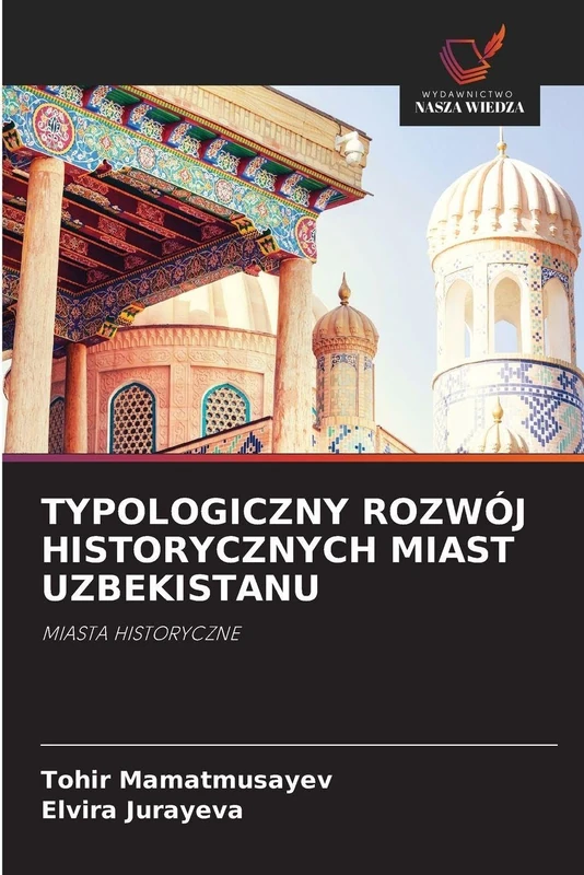 Typologiczny Rozwój Historycznych Miast Uzbekistanu: MIASTA HISTORYCZNE
