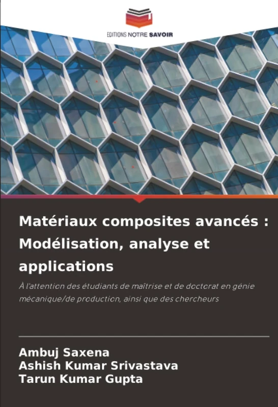 Matériaux composites avancés : Modélisation, analyse et applications: À l'attention des étudiants de maîtrise et de doctorat en génie mécanique/de production, ainsi que des chercheurs