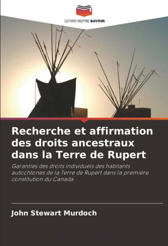 Recherche et affirmation des droits ancestraux dans la Terre de Rupert: Garanties des droits individuels des habitants autochtones de la Terre de Rupert dans la première constitution du Canada - Image 1