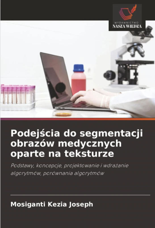 Podejścia do segmentacji obrazów medycznych oparte na teksturze: Podstawy, koncepcje, projektowanie i wdrażanie algorytmów, porównania algorytmów