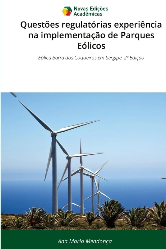 Questões regulatórias experiência na implementação de Parques Eólicos: Eólica Barra dos Coqueiros em Sergipe. 2ª Edição