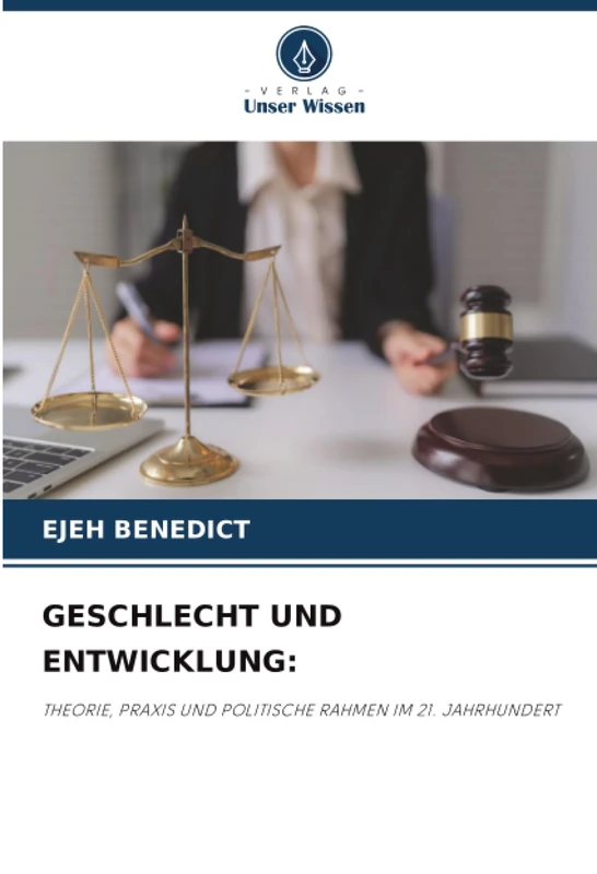 GESCHLECHT UND ENTWICKLUNG:: THEORIE, PRAXIS UND POLITISCHE RAHMEN IM 21. JAHRHUNDERT