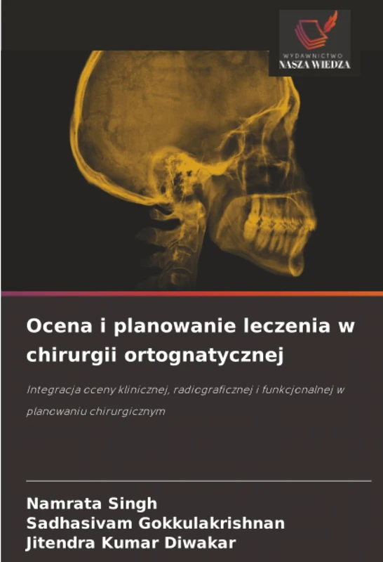 Ocena i planowanie leczenia w chirurgii ortognatycznej: Integracja oceny klinicznej, radiograficznej i funkcjonalnej w planowaniu chirurgicznym