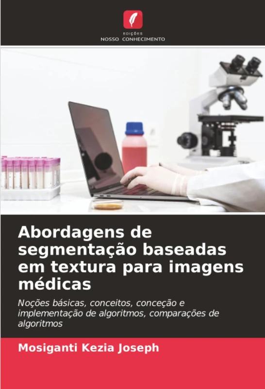 Abordagens de segmentação baseadas em textura para imagens médicas: Noções básicas, conceitos, conceção e implementação de algoritmos, comparações de algoritmos - Image 1