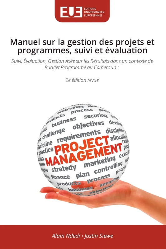 Manuel sur la gestion des projets et programmes, suivi et évaluation: Suivi, Évaluation, Gestion Axée sur les Résultats dans un contexte de Budget Programme au Cameroun : 2e édition revue