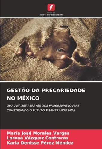 GESTÃO DA PRECARIEDADE NO MÉXICO: UMA ANÁLISE ATRAVÉS DOS PROGRAMAS JOVENS CONSTRUINDO O FUTURO E SEMBRANDO VIDA