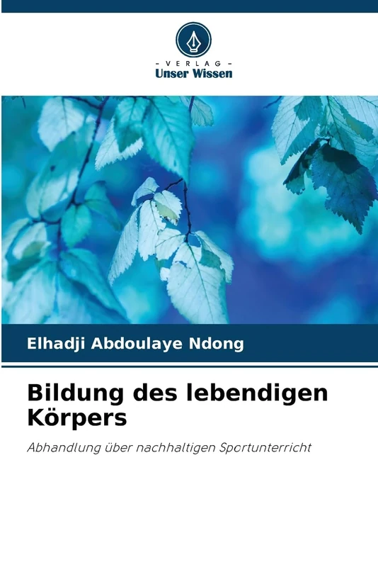 Bildung des lebendigen Körpers: Abhandlung über nachhaltigen Sportunterricht