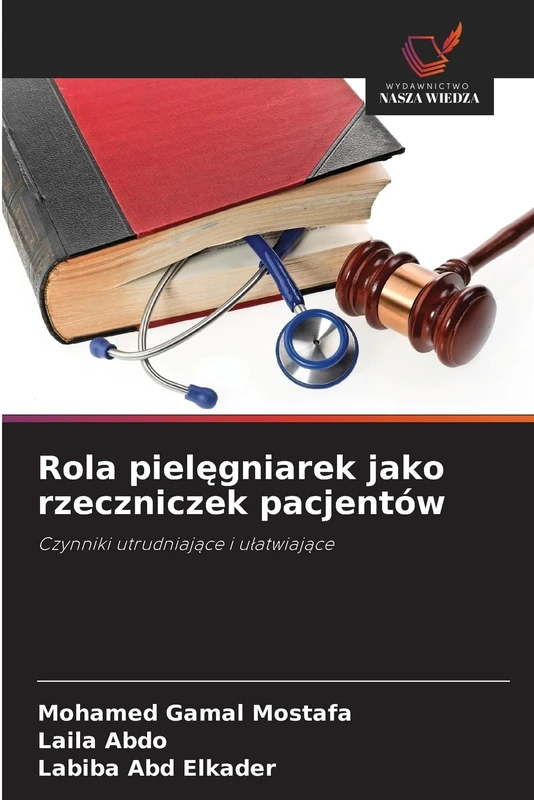 Rola pielęgniarek jako rzeczniczek pacjentów: Czynniki utrudniające i ułatwiające: Czynniki utrudniaj¿ce i u¿atwiaj¿ce