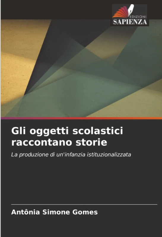 Gli oggetti scolastici raccontano storie: La produzione di un'infanzia istituzionalizzata