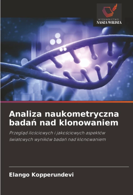Analiza naukometryczna badań nad klonowaniem: Przegląd ilościowych i jakościowych aspektów światowych wyników badań nad klonowaniem: Przegl¿d ... ¿wiatowych wyników bada¿ nad klonowaniem