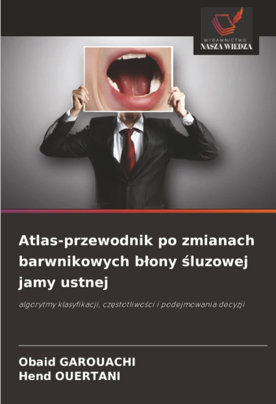 Atlas-przewodnik po zmianach barwnikowych błony śluzowej jamy ustnej: algorytmy klasyfikacji, częstotliwości i podejmowania decyzji
