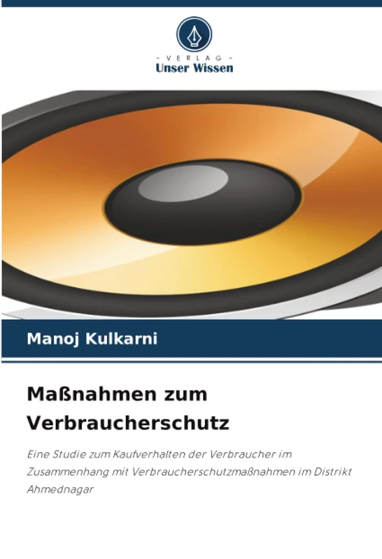 Maßnahmen zum Verbraucherschutz: Eine Studie zum Kaufverhalten der Verbraucher im Zusammenhang mit Verbraucherschutzmaßnahmen im Distrikt Ahmednagar