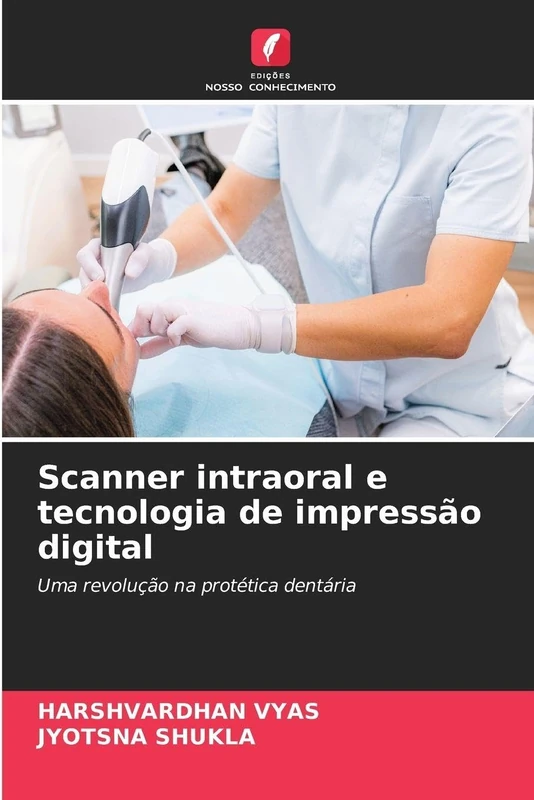 Scanner intraoral e tecnologia de impressão digital: Uma revolução na protética dentária