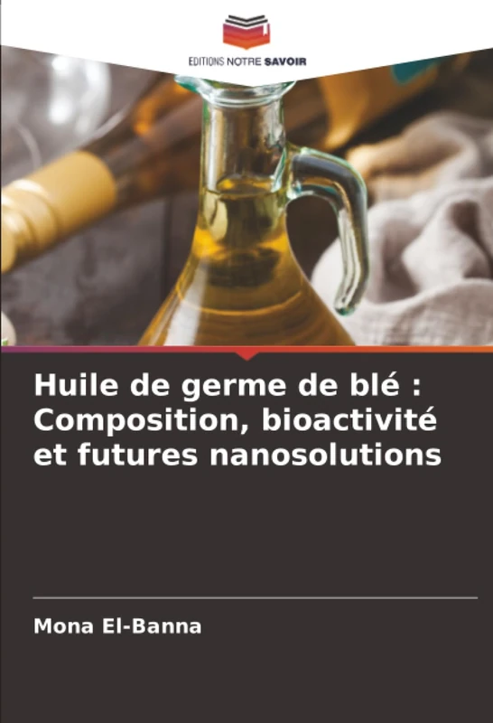 Huile de germe de blé : Composition, bioactivité et futures nanosolutions
