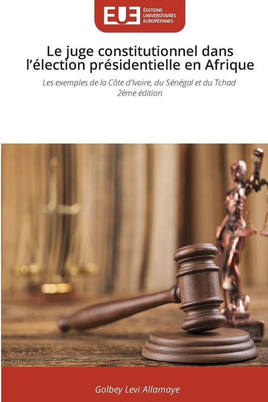 Le juge constitutionnel dans l'élection présidentielle en Afrique: Les exemples de la Côte d'Ivoire, du Sénégal et du Tchad 2ème édition - Image 1