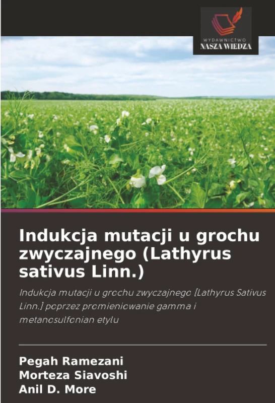 Indukcja mutacji u grochu zwyczajnego (Lathyrus sativus Linn.): Indukcja mutacji u grochu zwyczajnego [Lathyrus Sativus Linn.] poprzez promieniowanie gamma i metanosulfonian etylu