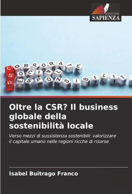 Oltre la CSR? Il business globale della sostenibilità locale: Verso mezzi di sussistenza sostenibili: valorizzare il capitale umano nelle regioni ricche di risorse