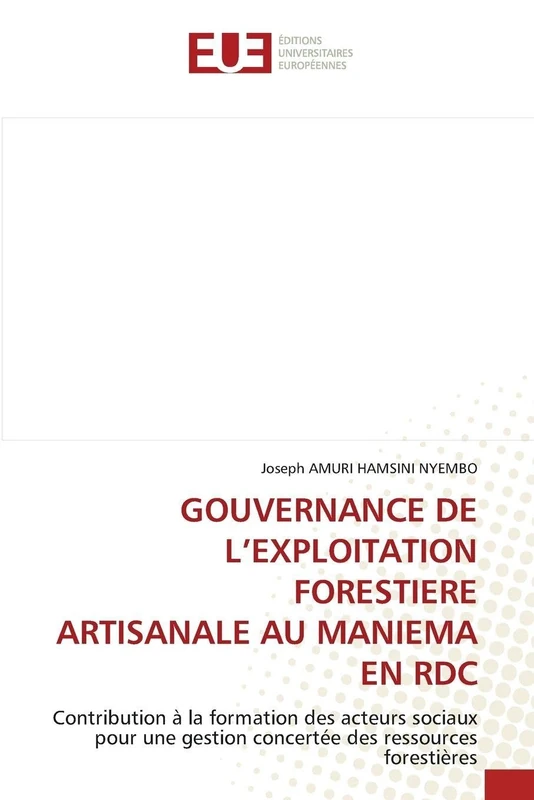 Gouvernance de l'Exploitation Forestiere Artisanale Au Maniema En Rdc: Contribution à la formation des acteurs sociaux pour une gestion concertée des ressources forestières
