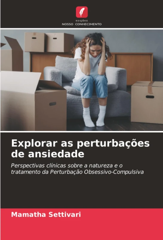 Explorar as perturbações de ansiedade: Perspectivas clínicas sobre a natureza e o tratamento da Perturbação Obsessivo-Compulsiva