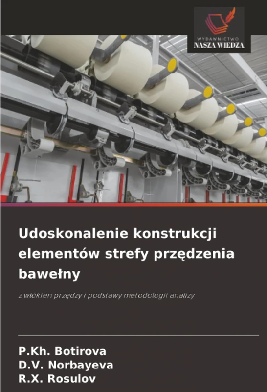Udoskonalenie konstrukcji elementów strefy przędzenia bawełny: z włókien przędzy i podstawy metodologii analizy