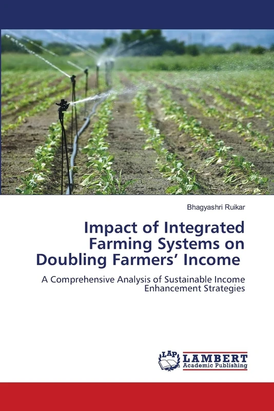 Impact of Integrated Farming Systems on Doubling Farmers' Income: A Comprehensive Analysis of Sustainable Income Enhancement Strategies