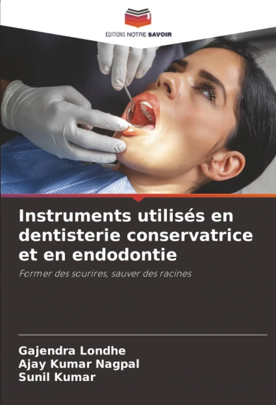 Instruments utilisés en dentisterie conservatrice et en endodontie: Former des sourires, sauver des racines