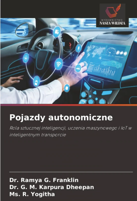 Pojazdy autonomiczne: Rola sztucznej inteligencji, uczenia maszynowego i IoT w inteligentnym transporcie