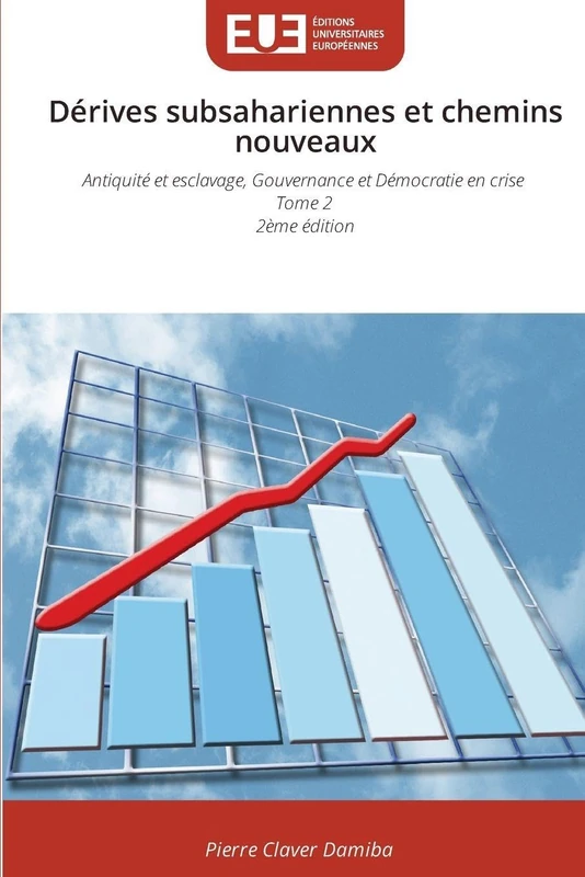 Dérives subsahariennes et chemins nouveaux: Antiquité et esclavage, Gouvernance et Démocratie en crise Tome 2 2ème édition - Image 1
