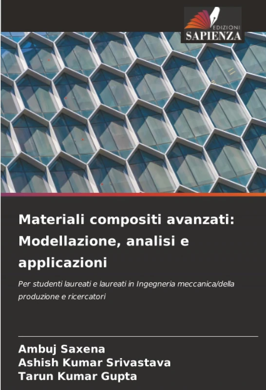 Materiali compositi avanzati: Modellazione, analisi e applicazioni: Per studenti laureati e laureati in Ingegneria meccanica/della produzione e ricercatori